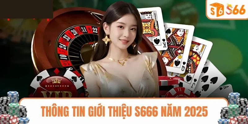 Những giới thiệu S666 chi tiết năm 2025