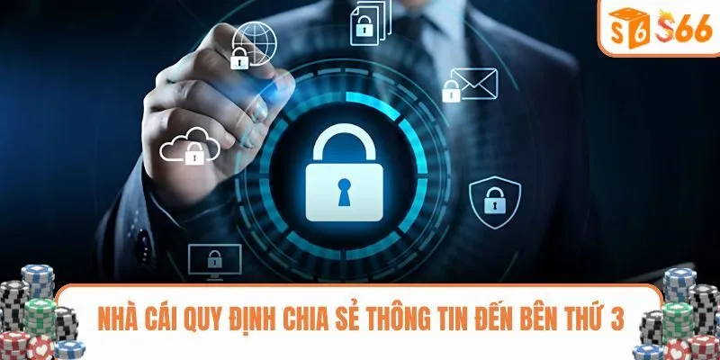 S666 quy định về việc chia sẻ thông tin đến bên thứ 3